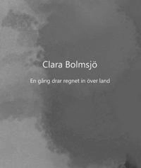 En gång drar regnet in över land; Clara Bolmsjö; 2020