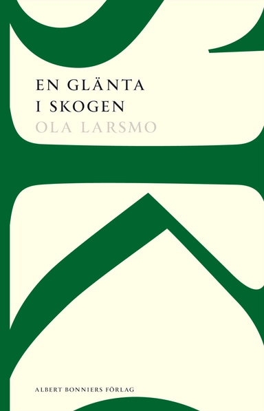 En glänta i skogen : roman; Ola Larsmo; 2012