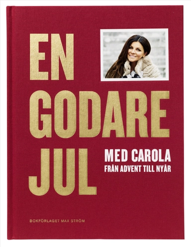 En godare jul med Carola : från advent till nyår; Carola Häggkvist; 2016