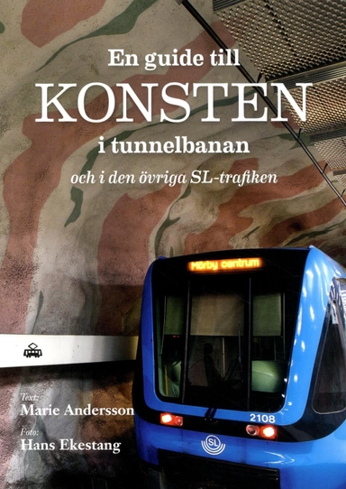 En guide till konsten i tunnelbanan och i den övriga SL-trafiken; Marie Andersson; 2016