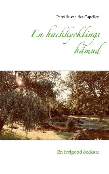 En hackkycklings hämnd : en feelgood deckare; Pernilla van der Capellen; 2020