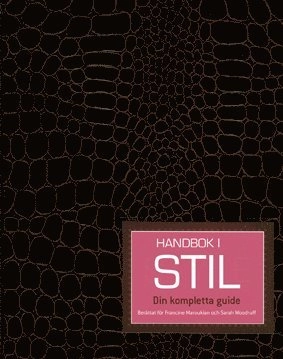 En handbok i stil : din kompletta guide; Francine Maroukian, Sarah Woodrup; 2007