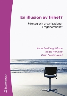En illusion av frihet? : företag och organisationer i det nya regelsamhället