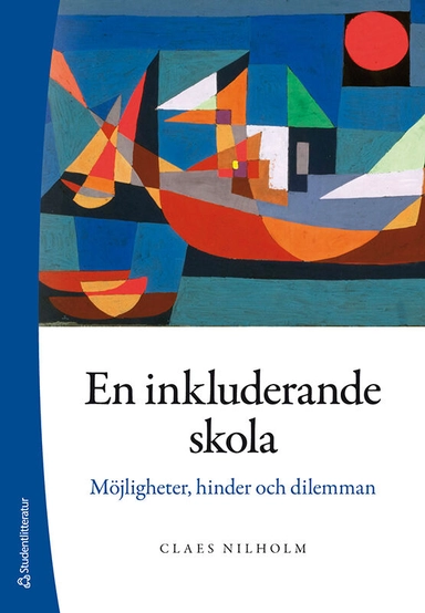 En inkluderande skola : möjligheter, hinder och dilemman; Claes Nilholm; 2025