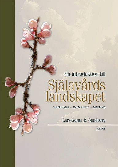 En introduktion till Själavårdslandskapet : teologi, kontext, metod; Lars-Göran R. Sundberg; 2024
