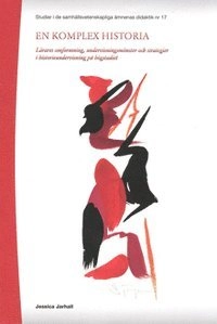 En komplex historia : lärares omformning, undervisningsmönster och strategier i historieundervisning på högstadiet; Jessica Jarhall; 2012