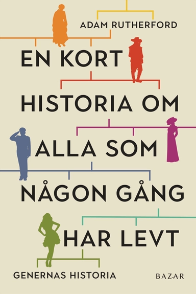 En kort historia om alla som någon gång har levt : genernas historia; Adam Rutherford; 2020