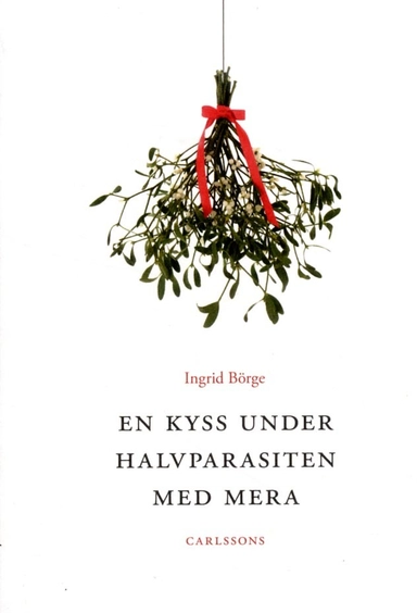 En kyss under halvparasiten med mera; Ingrid Börge; 2015