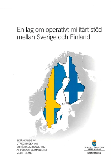 En lag om operativt militärt stöd mellan Sverige och Finland. SOU 2018:31 : Betänkande från kommitttén En rättslig reglering av försvarsamarbetet med Finland