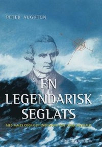 En legendarisk seglats : med James Cook och Endeavour mot Terra Australis; Peter Aughton; 2001
