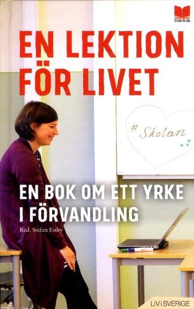 En lektion för livet : en bok om ett yrke i förvandling; Liv i Sverige,; 2015
