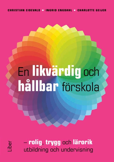 En likvärdig och hållbar förskola : rolig, trygg och lärorik utbildning och undervisning