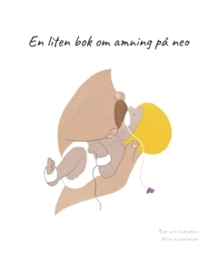 En liten bok om amning på neo; Ulrika Casselbrant; 2024