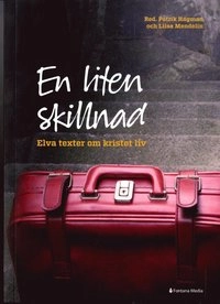 En liten skillnad : elva texter om kristet liv; Patrik Hagman, Liisa Mendelin; 2013