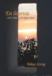 En livsresa : ord, bilder och några visor; Håkan Streng; 2015