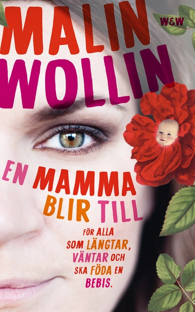 En mamma blir till : för alla som längtar, väntar och ska föda en bebis; Malin Wollin; 2014