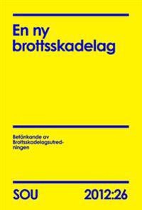 En ny brottsskadelag. SOU 2012:26; Sverige. Brottsskadelagsutredningen; 2012