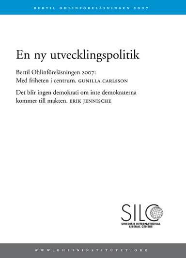 En ny utvecklingspolitik. Bertil Ohlinföreläsningen 2007 : med friheten i centrum ; det blir ingen demokrati om inte demokraterna kommer till makten