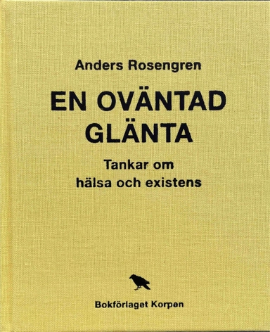 En oväntad glänta : tankar om hälsa och existens; Anders Rosengren; 2024