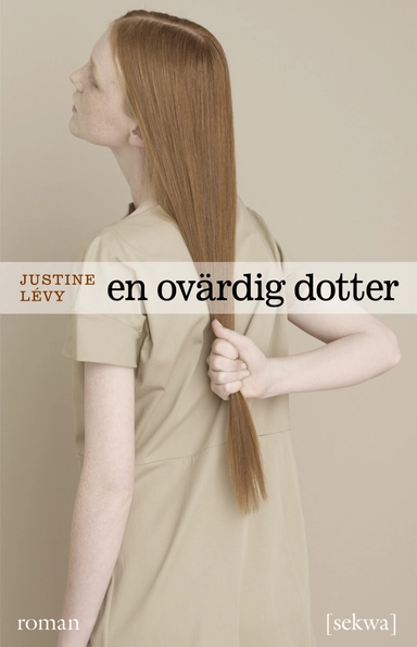 En ovärdig dotter; Justine Lévy; 2011