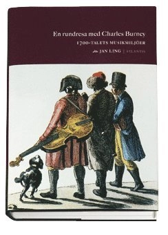 En rundresa med Charles Burney : 1700-talets musikmiljöer; Jan Ling; 2004