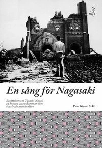 En sång för Nagasaki : berättelsen om Takashi Nagai, en kristen vetenskapsman som överlevde atombomben; Paul Glynn; 2013