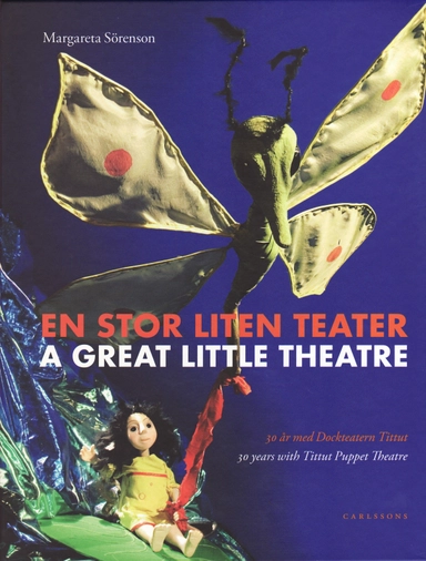 En stor liten teater : 30 år med Dockteatern Tittut /A great little theatre : 30 years with Tittut Puppet Theatre; Margareta Sörensen; 2008