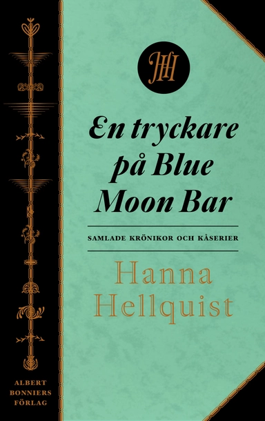 En tryckare på Blue Moon Bar : samlade krönikor; Hanna Hellquist; 2016