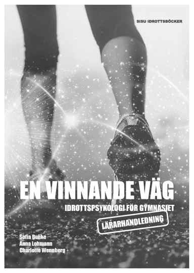 En vinnande väg : idrottspsykologi för gymnasiet. Lärarhandledning