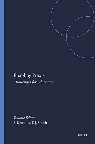 Enabling praxis : challenges for education; Stephen Kemmis, Tracey J. Smith; 2008