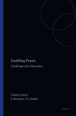 Enabling praxis : challenges for education; Stephen Kemmis, Tracey J. Smith; 2008