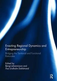 Enacting Regional Dynamics and Entrepreneurship; Bengt Johannisson, Åsa Lindholm Dahlstrand; 2017