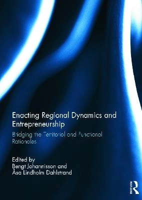 Enacting regional dynamics and entrepreneurship : bridging the territorial and functional rationales