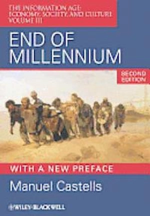 End of Millennium: The Information Age: Economy, Society, and Culture Volum