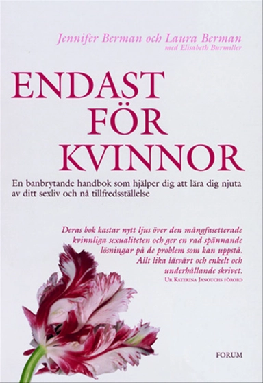 Endast för kvinnor : En banbrytande handbok som hjälper dig att lära dig njuta av ditt sexliv och nå tillfredsställelse; Jennifer Berman, Laura Berman; 2003
