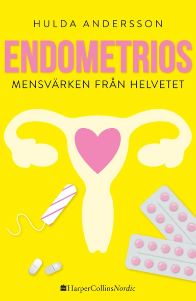 Endometrios : mensvärken från helvetet; Hulda Andersson; 2017