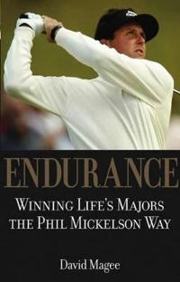 Endurance: Winning Life?s Majors the Phil Mickelson Way