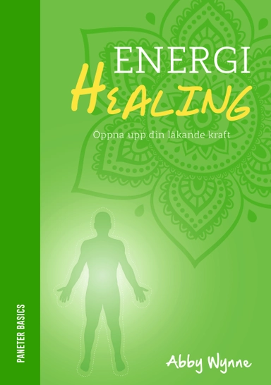 Energihealing : öppna upp din läkande kraft; Abby Wynne; 2016