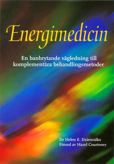 Energimedicin : en banbrytande vägledning till komplementära behandlingmetoder; Helen Dziemidko; 2003