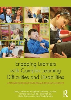Engaging learners with complex learning difficulties and disabilities : a resource book for teachers and teaching assistants; Barry Carpenter, Jo Egerton, Beverley Cockbill, Tamara Bloom, Jodie Fotheringham, Hollie Rawson, Jane Thistlethwaite; 2015