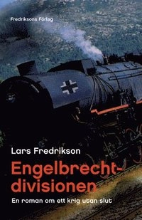 Engelbrechtdivisionen, en roman om ett krig utan slut; Lars Fredrikson; 2006