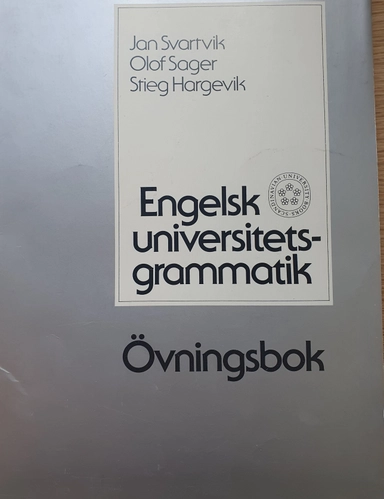 Engelsk universitetsgrammatik · Övningsbok; Jan Svartvik, Olof Sager, Stieg Hargevik; 1979