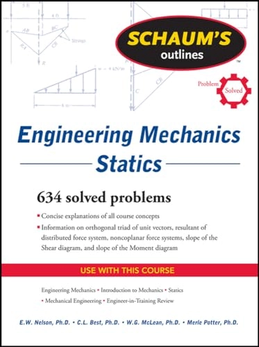 Engineering Mechanics Statics : 634 fully solvet problems; Eric William Nelson; 2010