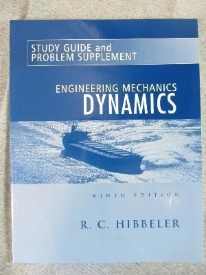 Engineering mechanics : statics and dynamics. · Study guide and problem supplement : dynamics / R. C. Hibbeler; R. C. Hibbeler; 2001