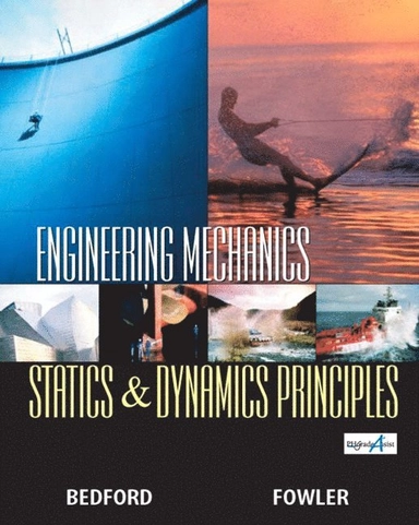 Engineering mechanics : statics & dynamics principles; A. Bedford, Wallace L Fowler; 2003