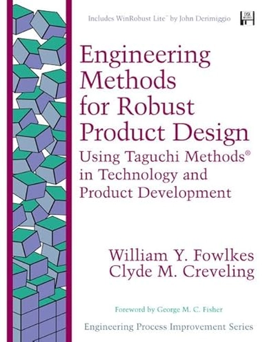 Engineering Methods for Robust Product Design: Using Taguchi Methods in Technology and Product DevelopmentEngineering process improvement series; William Y. Fowlkes, Clyde M. Creveling; 1995