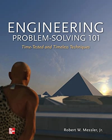 Engineering Problem-Solving 101: Time-Tested and Timeless Techniques; Robert Messler, Robert W Messler, Robert W Messler; 2012
