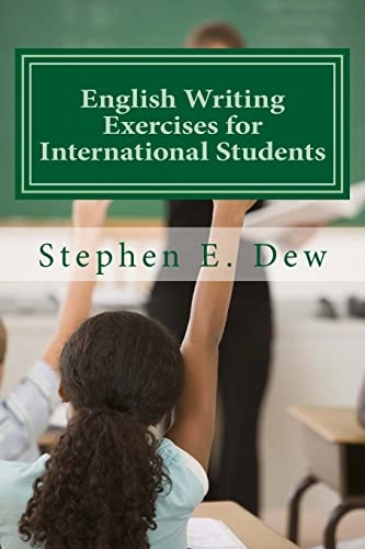 English Writing Exercises for International Students: An English Grammar Workbook for ESL Essay Writing; Stephen E Dew; 2014