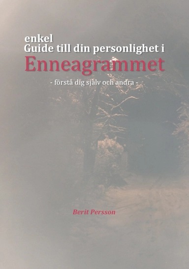 Enkel guide till din personlighet i Enneagrammet : förstå dig själv och andra; Berit Persson; 2014