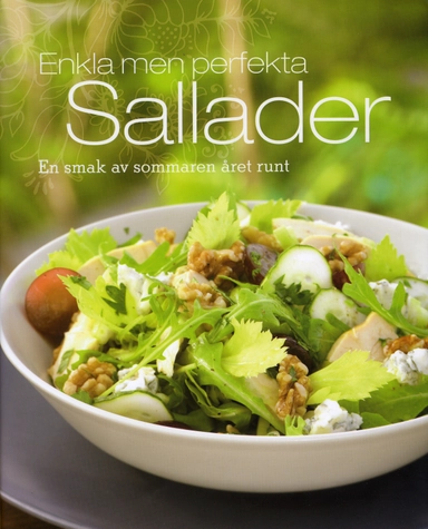 Enkla men perfekta sallader : en smak av sommaren året runt; Theresa Månsson; 2009